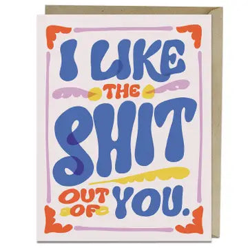 I Like The Shit Out Of You Card