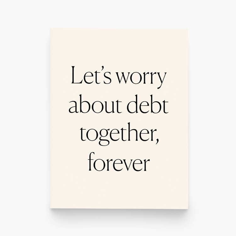 Let's Worry About Debt Together, Forever